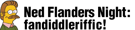 Ned Flanders Night: fandiddleriffic!
