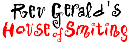 Rev. Gerald's House of Smiting